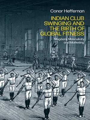 cover image of Indian Club Swinging and the Birth of Global Fitness